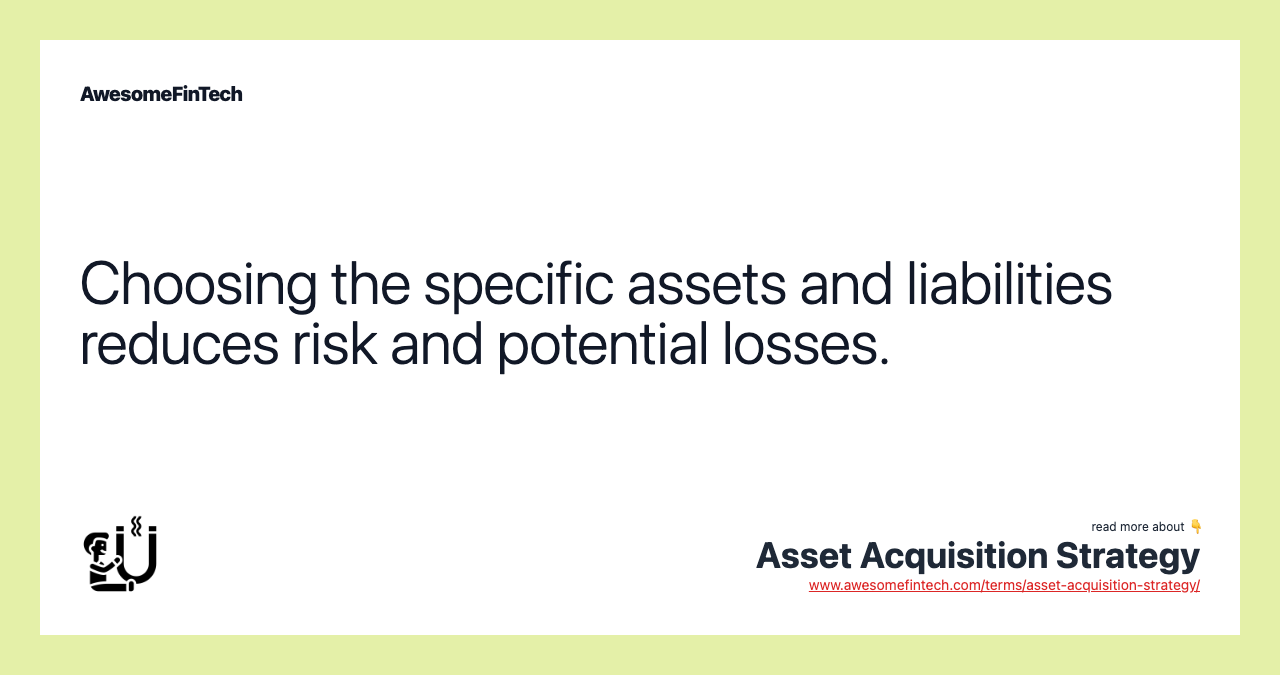 Choosing the specific assets and liabilities reduces risk and potential losses.