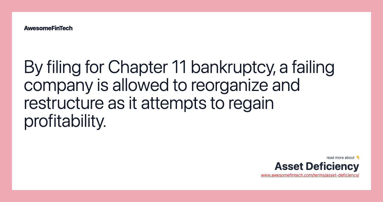 By filing for Chapter 11 bankruptcy, a failing company is allowed to reorganize and restructure as it attempts to regain profitability.
