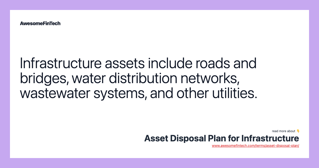 Infrastructure assets include roads and bridges, water distribution networks, wastewater systems, and other utilities.