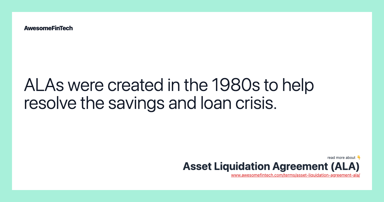 ALAs were created in the 1980s to help resolve the savings and loan crisis.