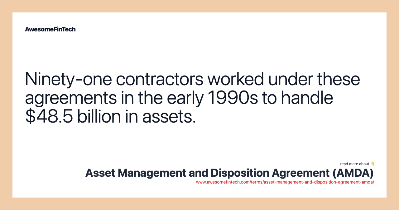 Ninety-one contractors worked under these agreements in the early 1990s to handle $48.5 billion in assets.