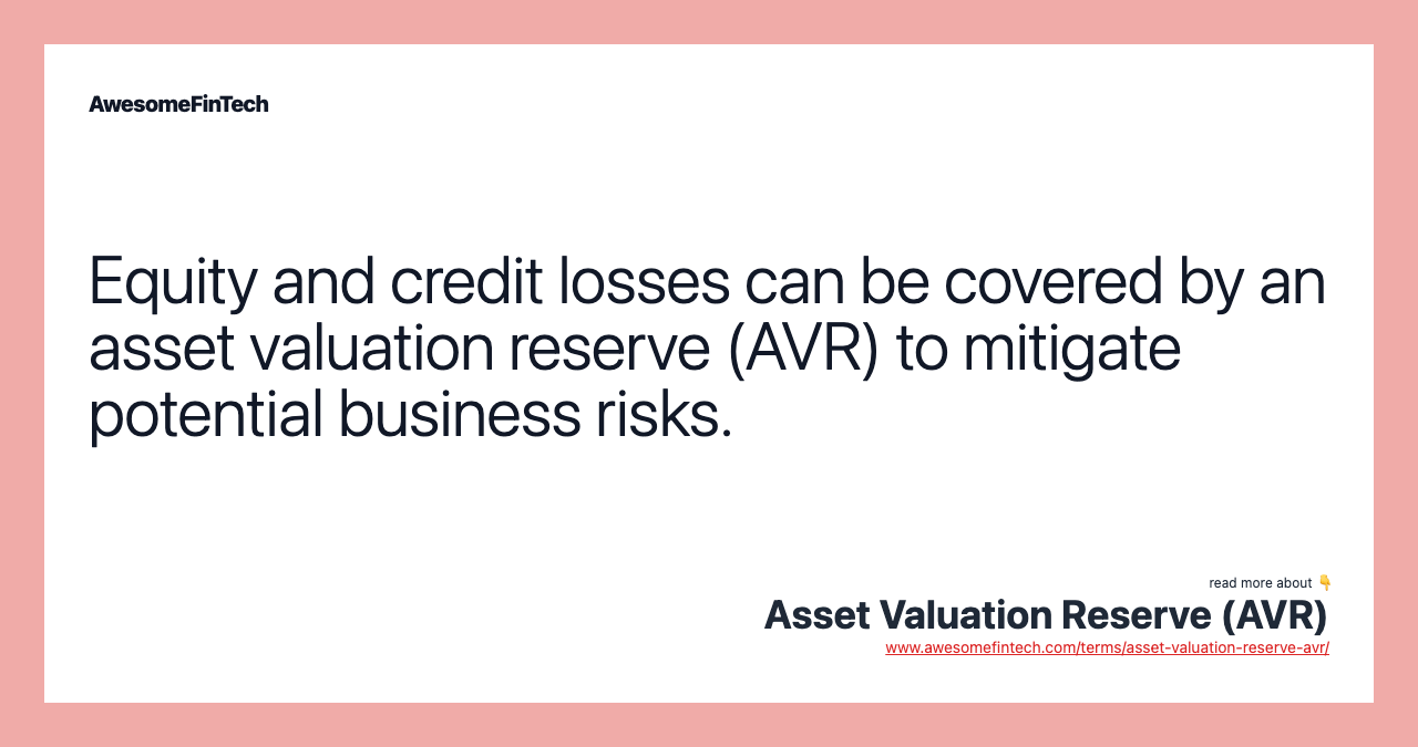 Equity and credit losses can be covered by an asset valuation reserve (AVR) to mitigate potential business risks.