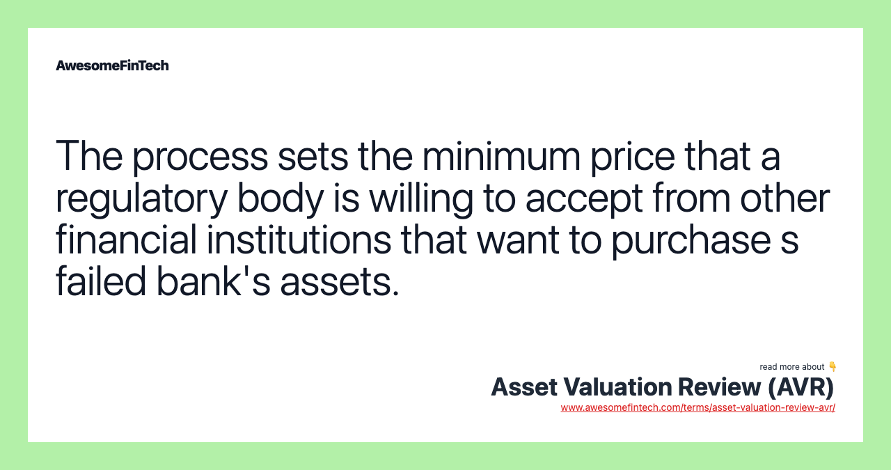 The process sets the minimum price that a regulatory body is willing to accept from other financial institutions that want to purchase s failed bank's assets.