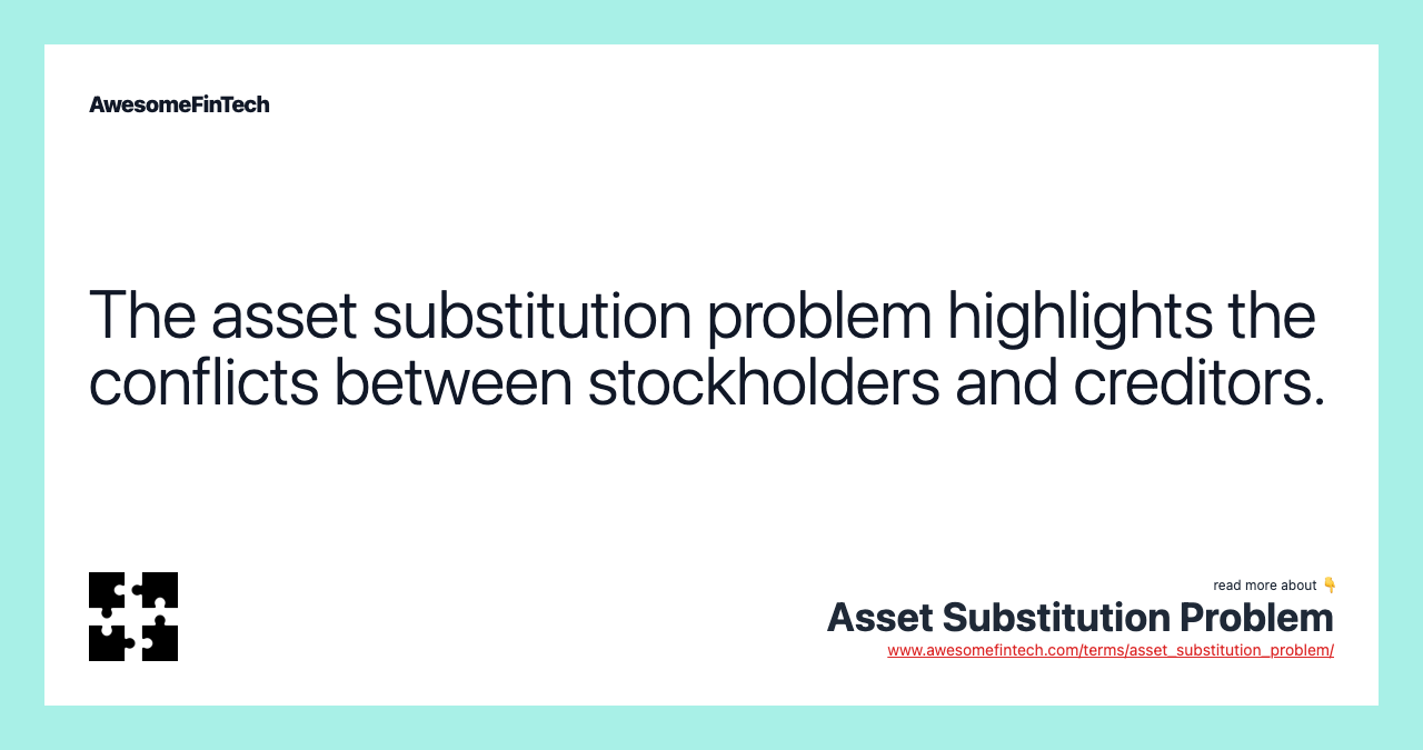 The asset substitution problem highlights the conflicts between stockholders and creditors.