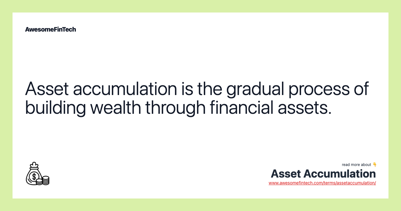 Asset accumulation is the gradual process of building wealth through financial assets.