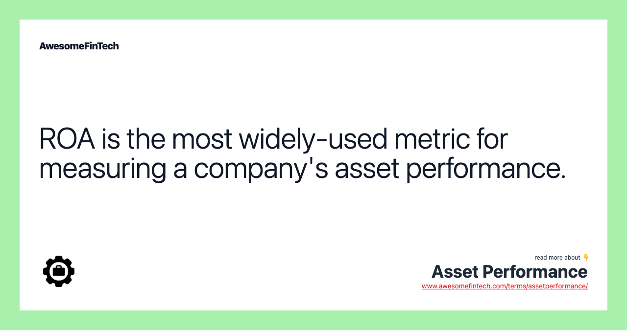 ROA is the most widely-used metric for measuring a company's asset performance.