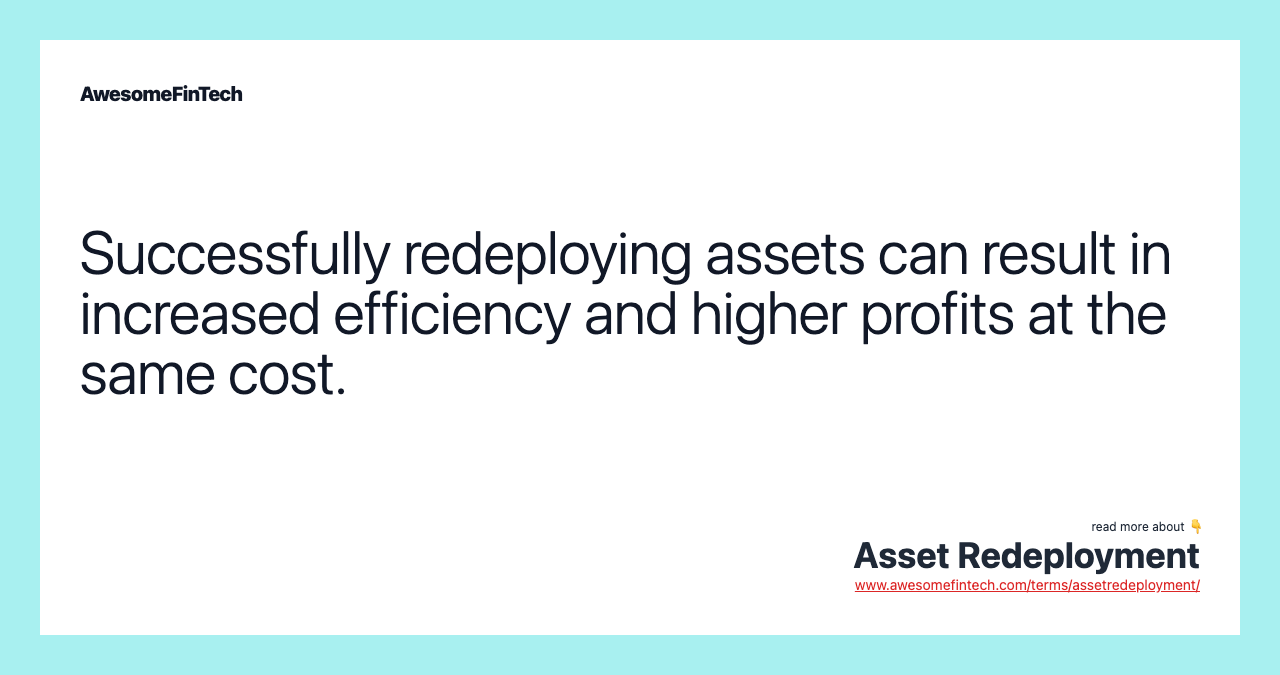 Successfully redeploying assets can result in increased efficiency and higher profits at the same cost.