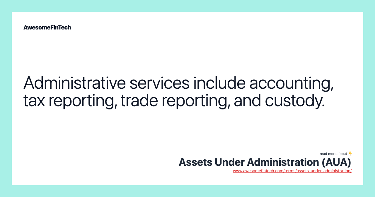 Administrative services include accounting, tax reporting, trade reporting, and custody.