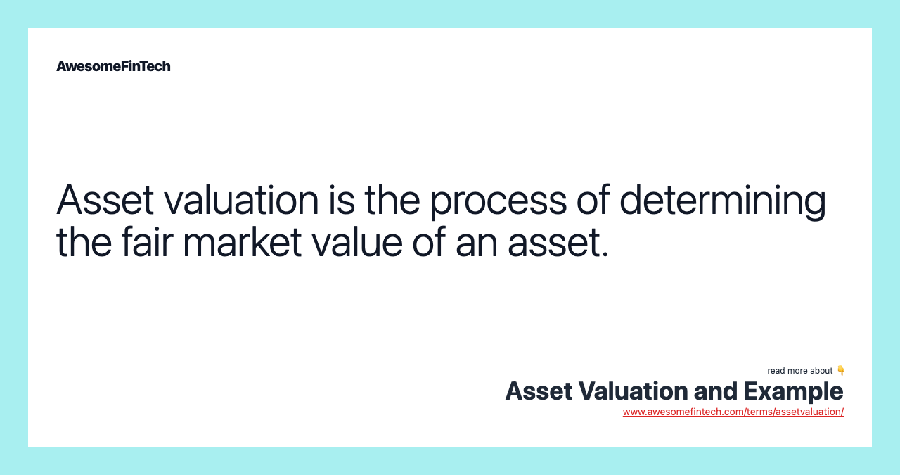 Asset valuation is the process of determining the fair market value of an asset.