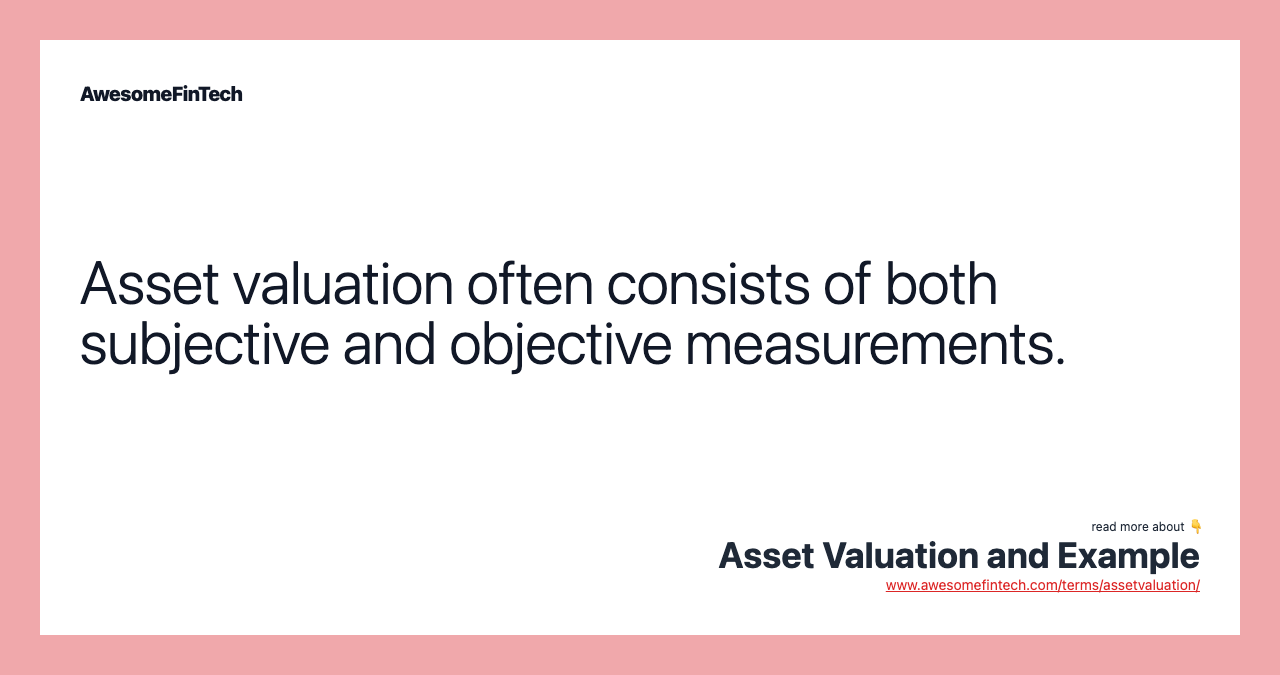 Asset valuation often consists of both subjective and objective measurements.