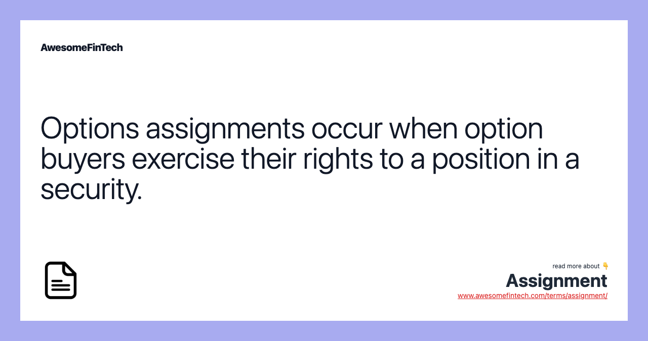 Options assignments occur when option buyers exercise their rights to a position in a security.