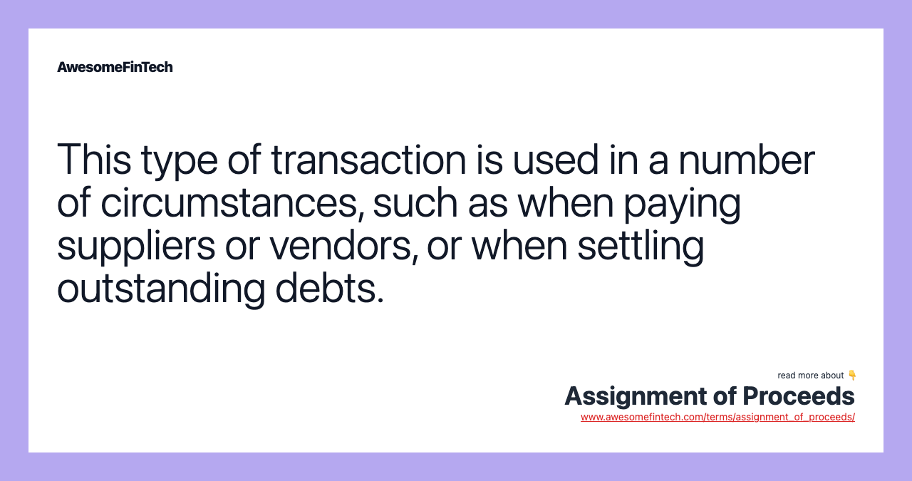 This type of transaction is used in a number of circumstances, such as when paying suppliers or vendors, or when settling outstanding debts.