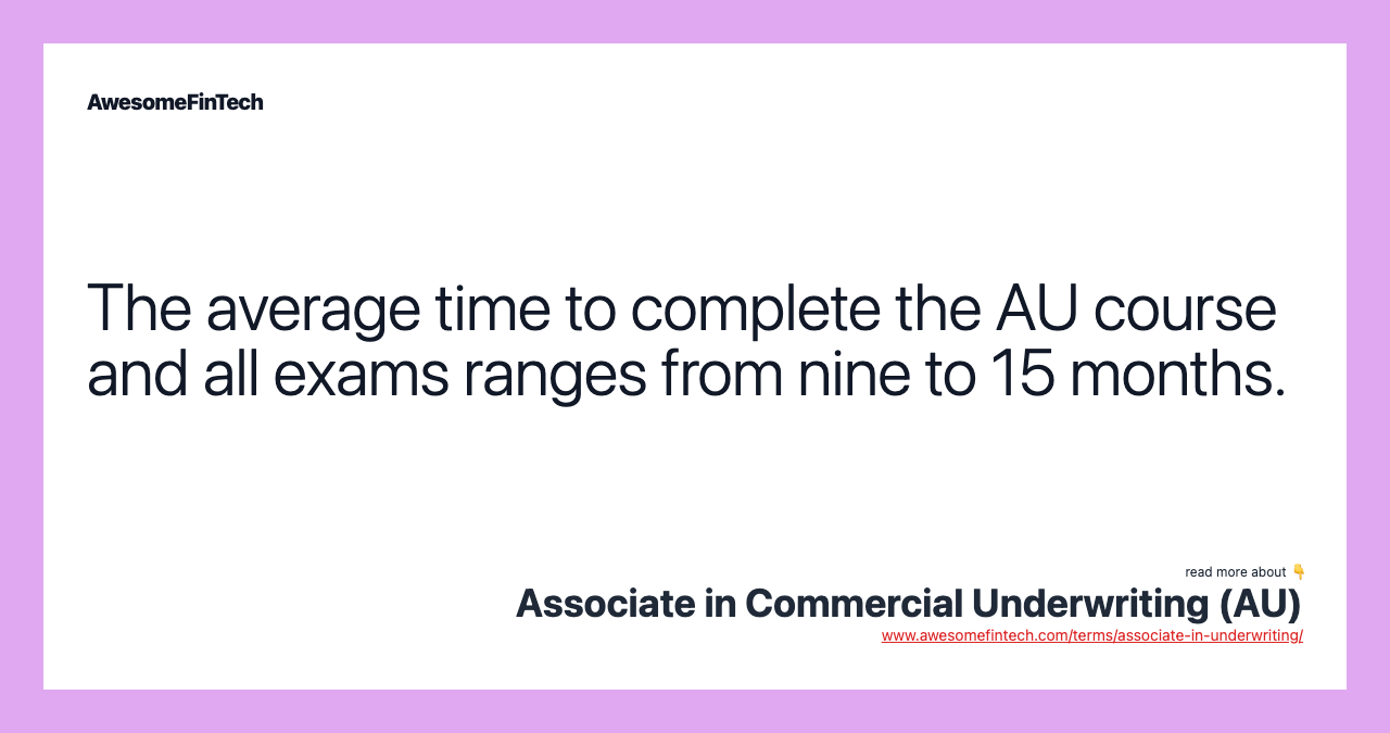 The average time to complete the AU course and all exams ranges from nine to 15 months.