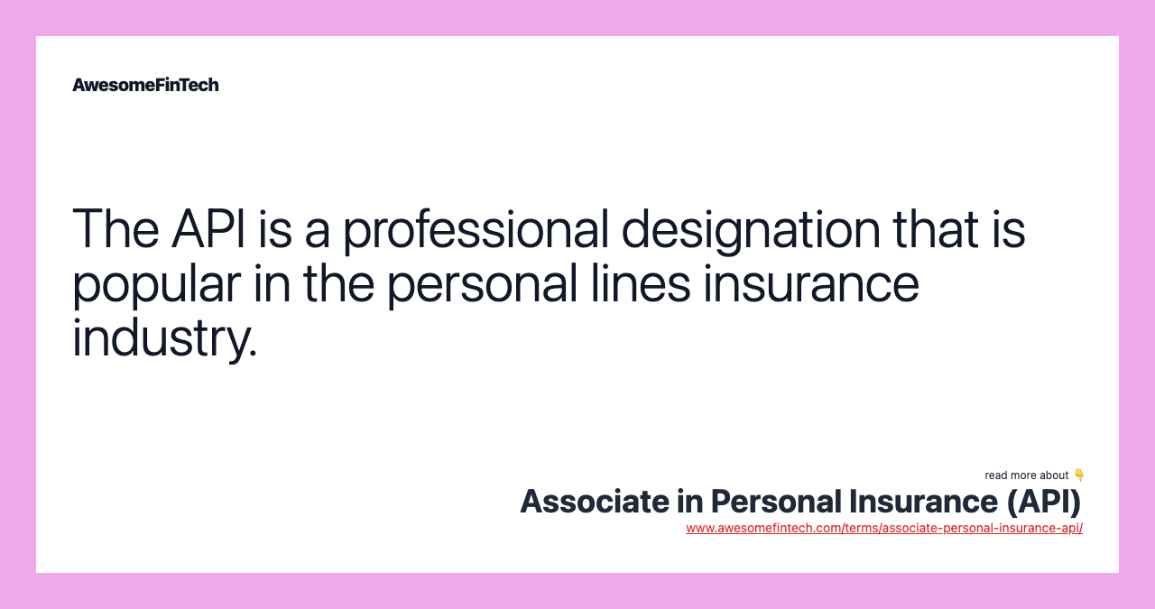 The API is a professional designation that is popular in the personal lines insurance industry.