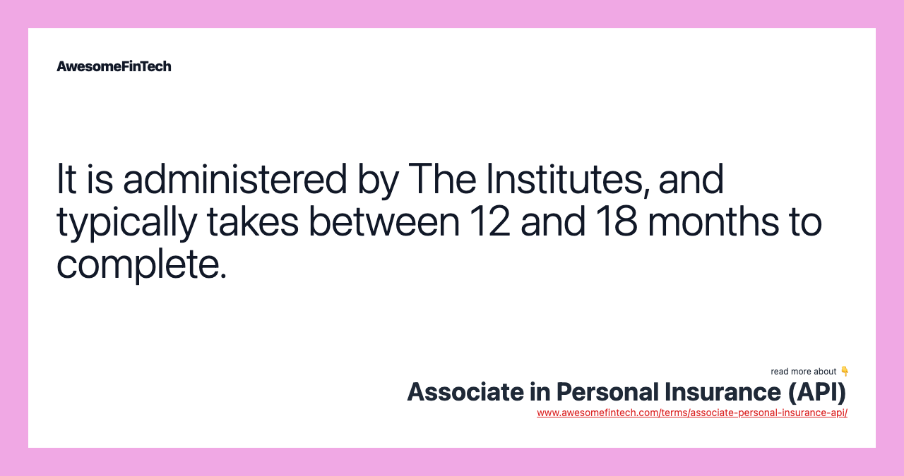 It is administered by The Institutes, and typically takes between 12 and 18 months to complete.