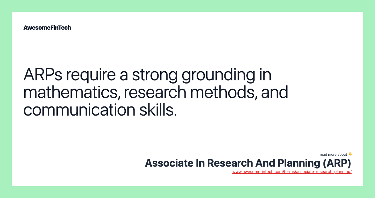ARPs require a strong grounding in mathematics, research methods, and communication skills.