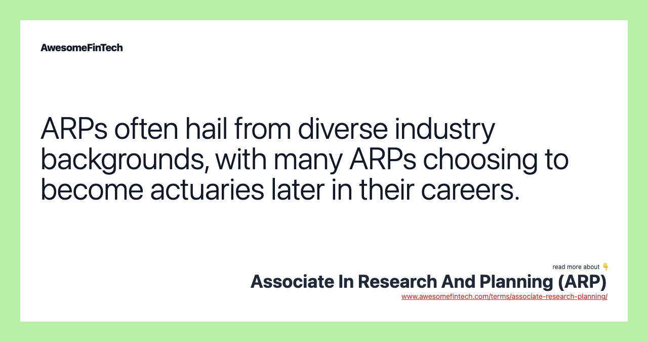 ARPs often hail from diverse industry backgrounds, with many ARPs choosing to become actuaries later in their careers.