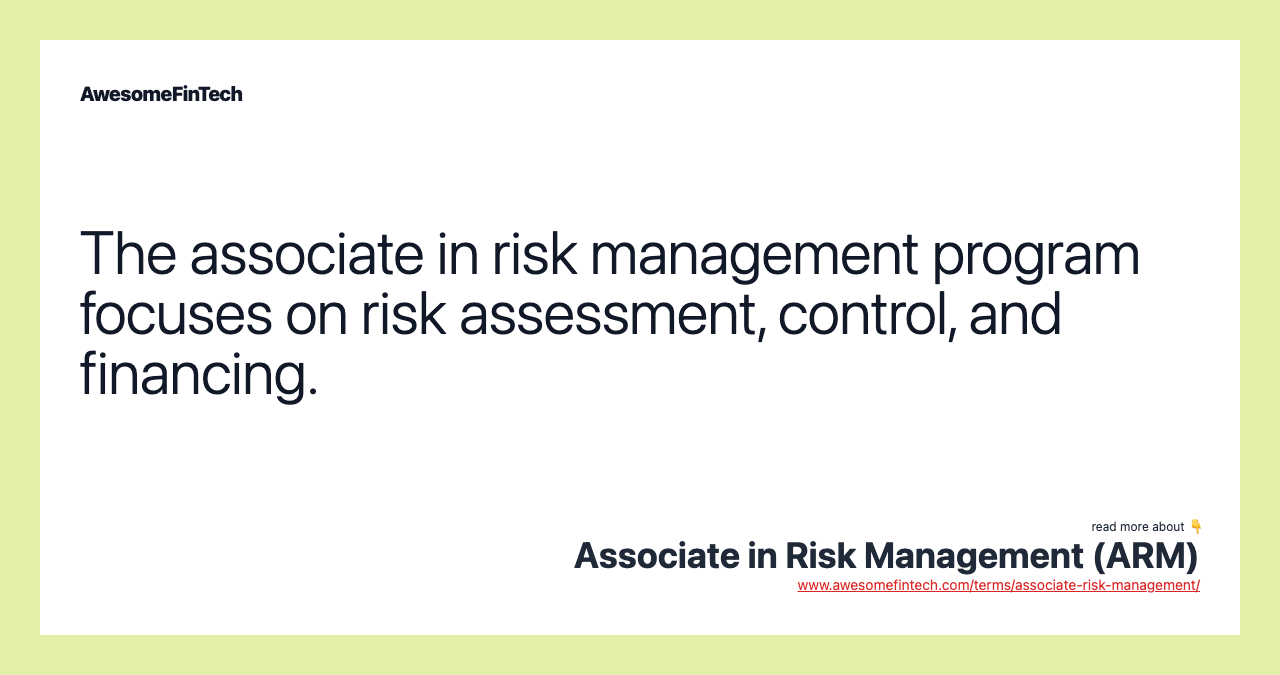 The associate in risk management program focuses on risk assessment, control, and financing.