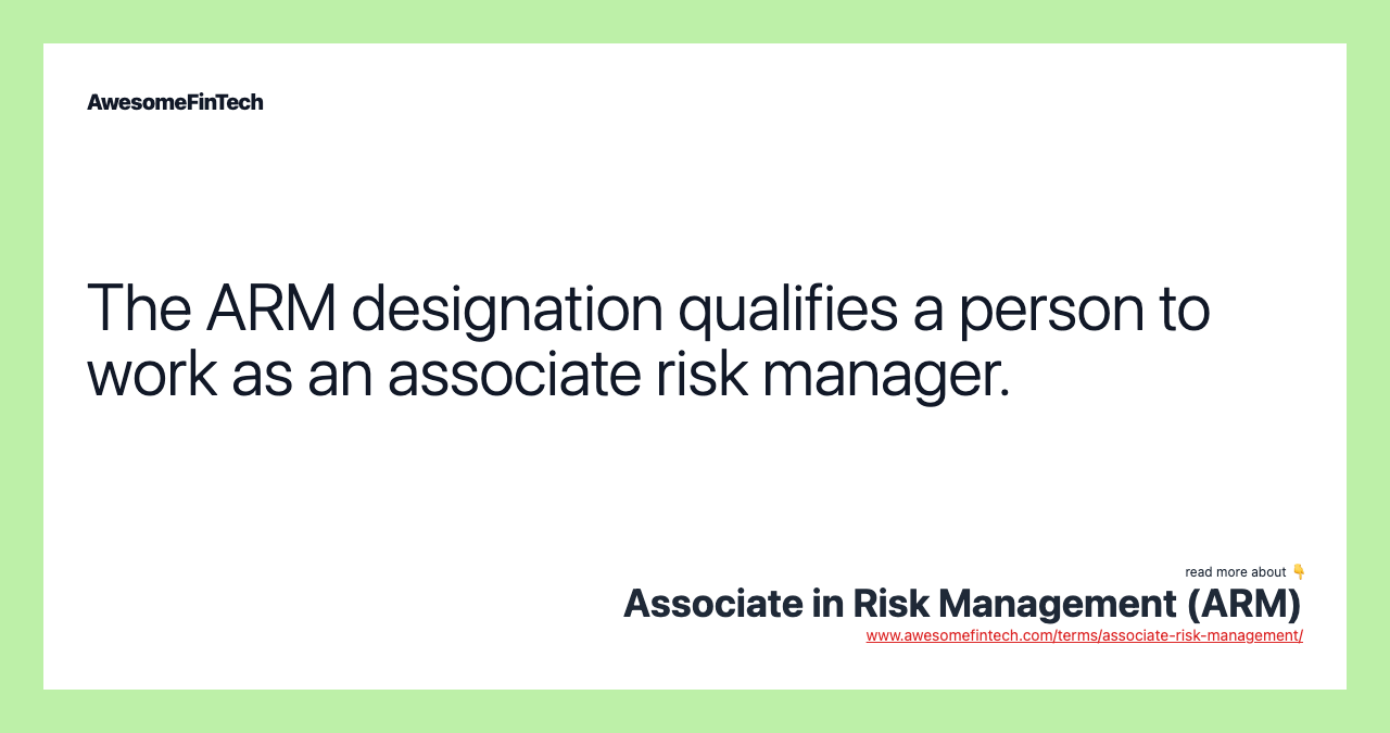 The ARM designation qualifies a person to work as an associate risk manager.