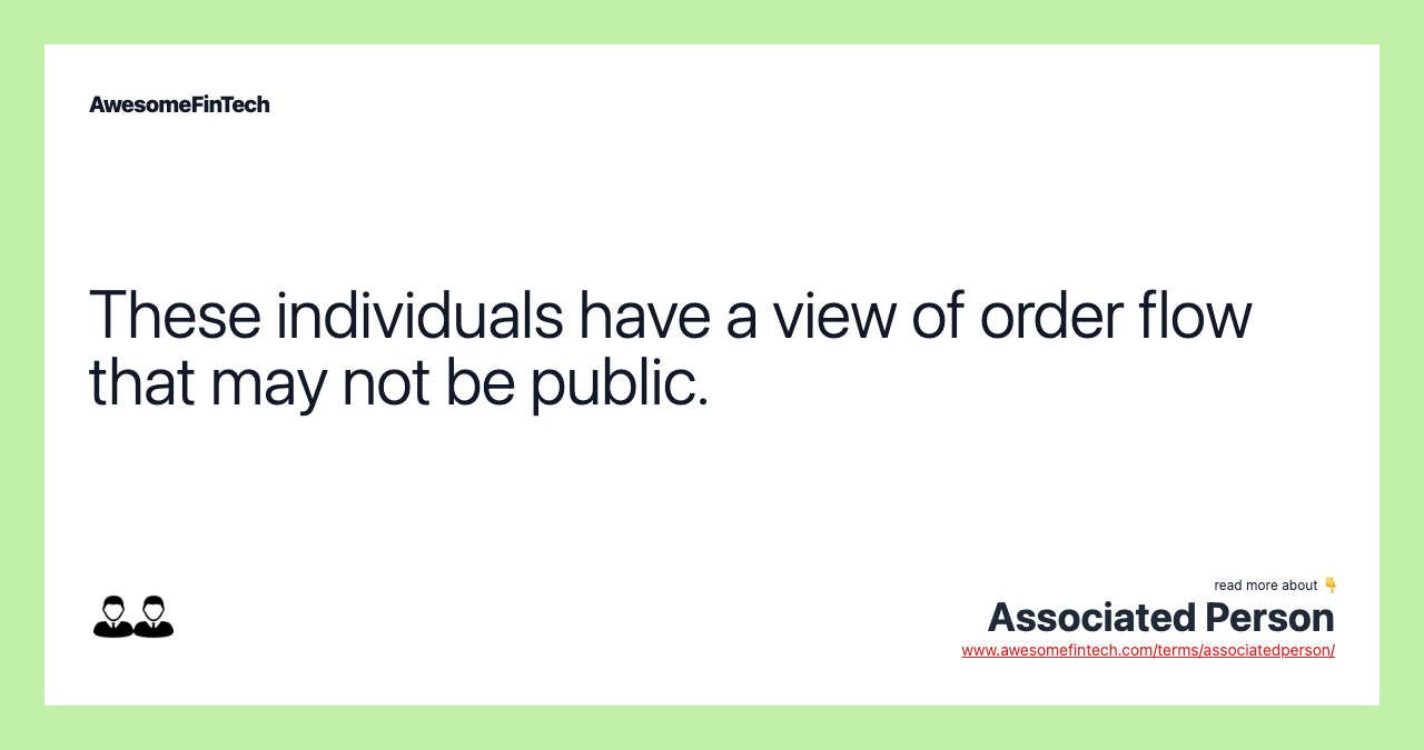 These individuals have a view of order flow that may not be public.