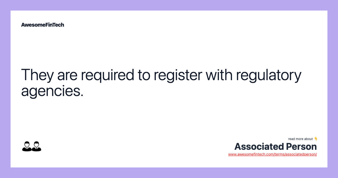 They are required to register with regulatory agencies.