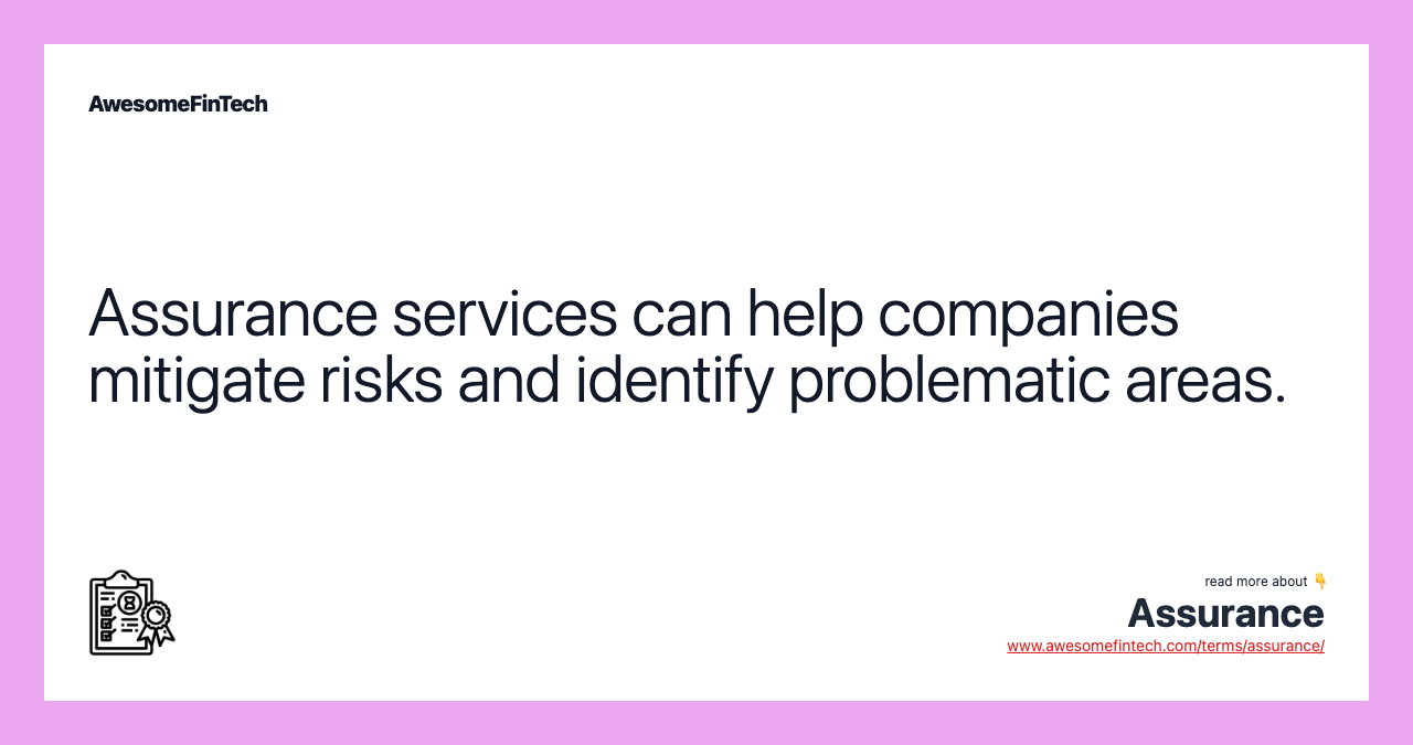 Assurance services can help companies mitigate risks and identify problematic areas.
