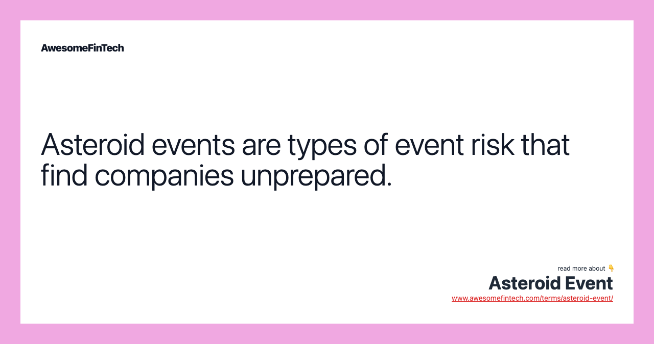 Asteroid events are types of event risk that find companies unprepared.