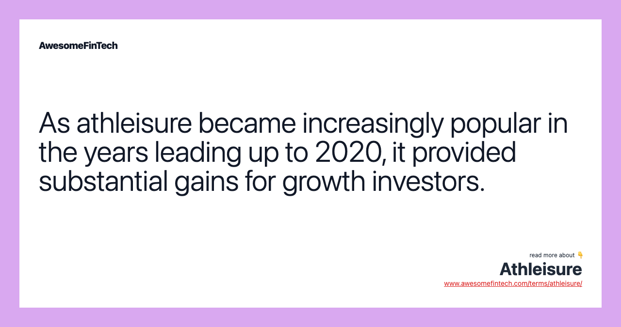As athleisure became increasingly popular in the years leading up to 2020, it provided substantial gains for growth investors.