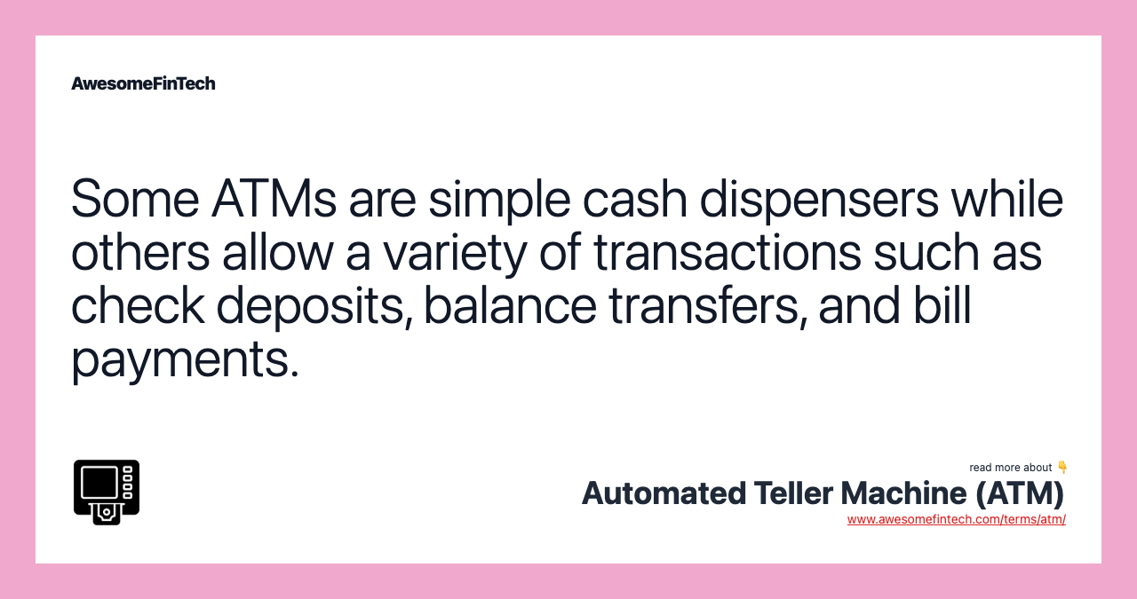 Some ATMs are simple cash dispensers while others allow a variety of transactions such as check deposits, balance transfers, and bill payments.