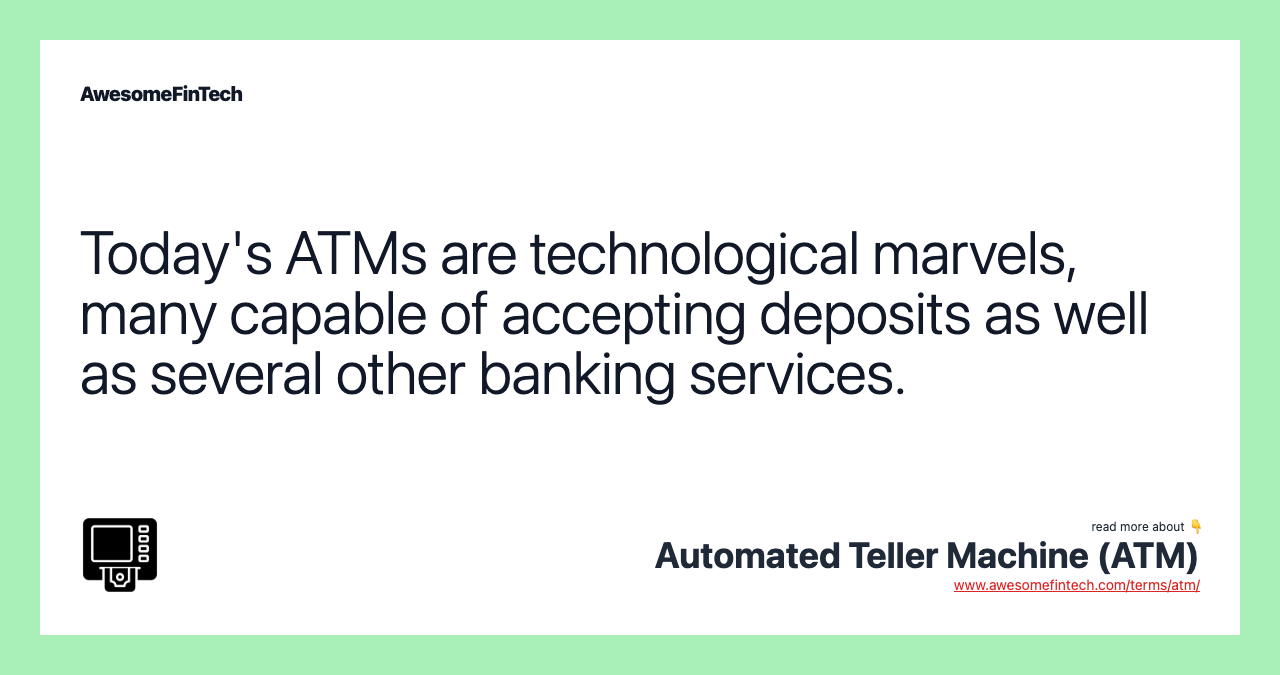 Today's ATMs are technological marvels, many capable of accepting deposits as well as several other banking services.