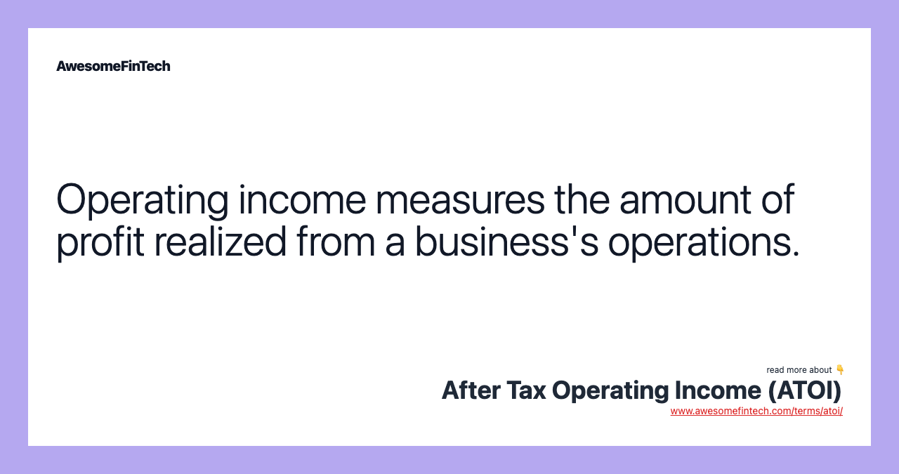 Operating income measures the amount of profit realized from a business's operations.