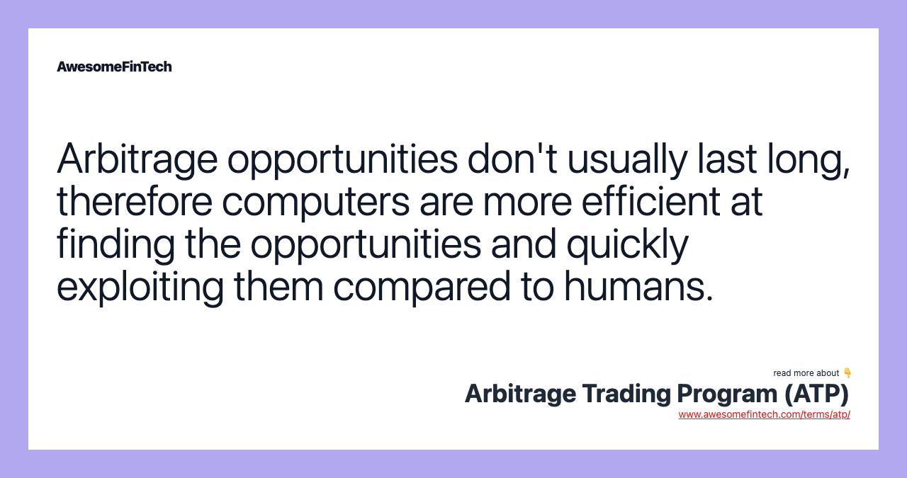 Arbitrage opportunities don't usually last long, therefore computers are more efficient at finding the opportunities and quickly exploiting them compared to humans.
