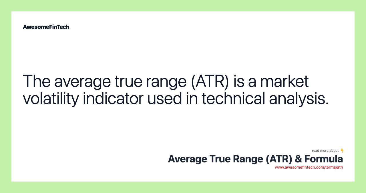 The average true range (ATR) is a market volatility indicator used in technical analysis.