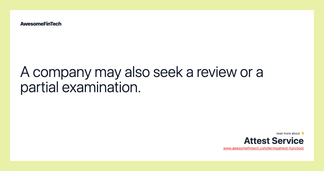 A company may also seek a review or a partial examination.