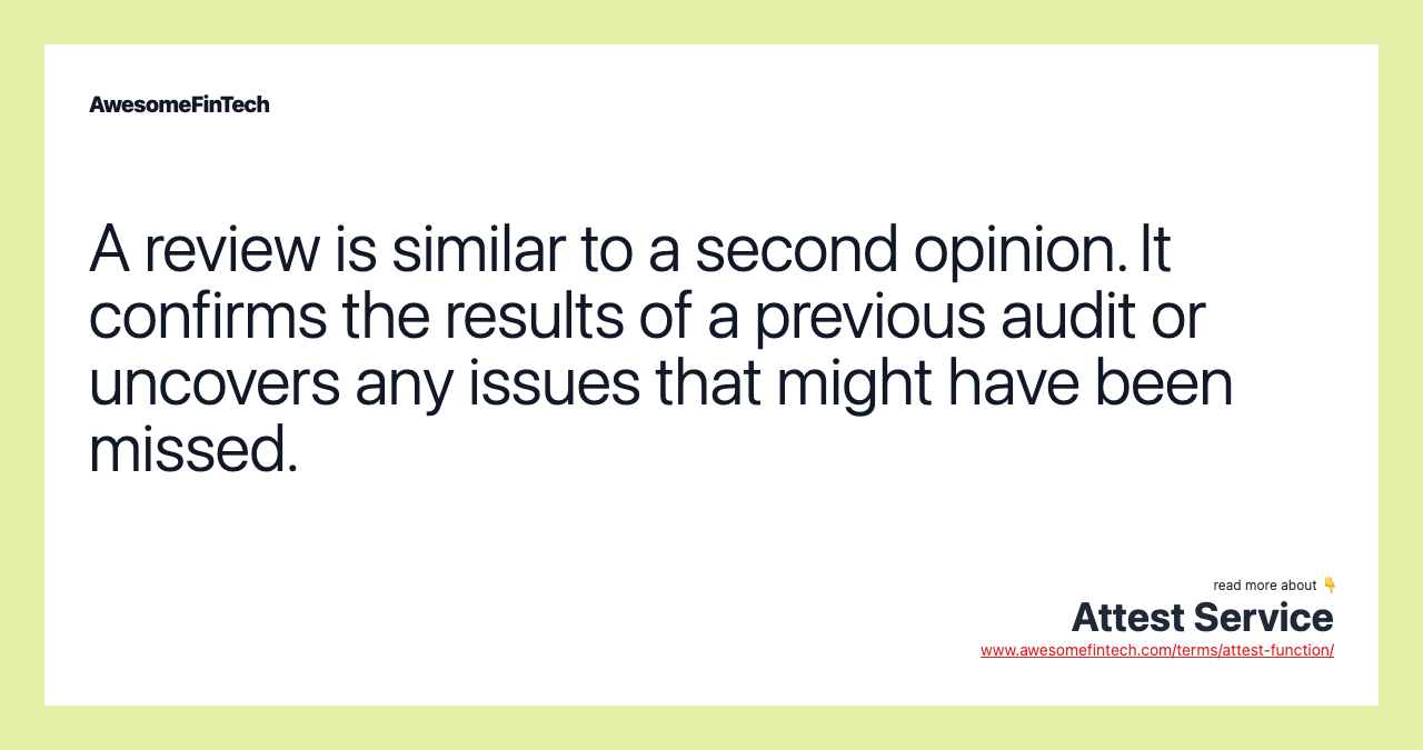 A review is similar to a second opinion. It confirms the results of a previous audit or uncovers any issues that might have been missed.