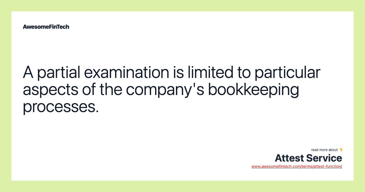 A partial examination is limited to particular aspects of the company's bookkeeping processes.