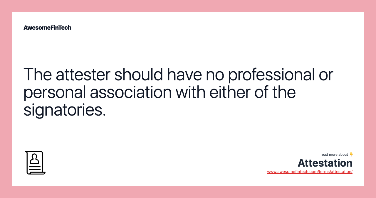 The attester should have no professional or personal association with either of the signatories.