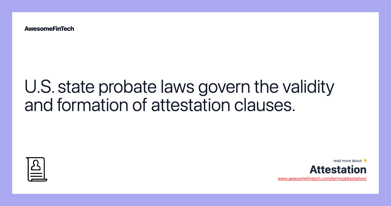 U.S. state probate laws govern the validity and formation of attestation clauses.