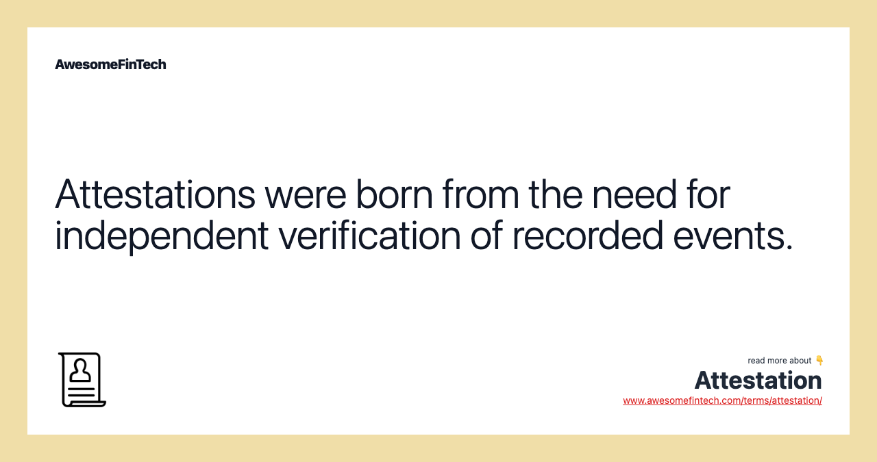 Attestations were born from the need for independent verification of recorded events.