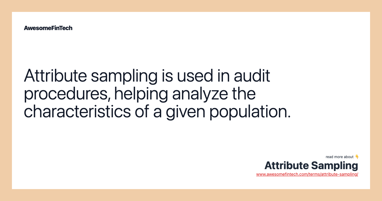 Attribute sampling is used in audit procedures, helping analyze the characteristics of a given population.
