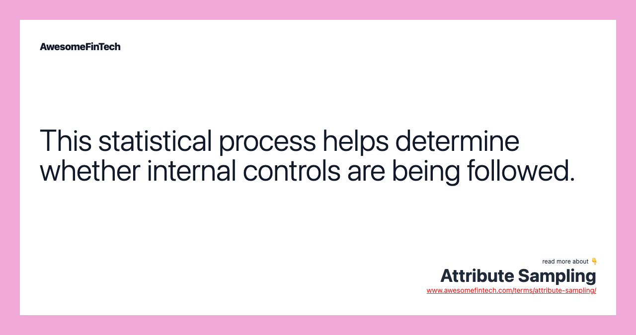 This statistical process helps determine whether internal controls are being followed.
