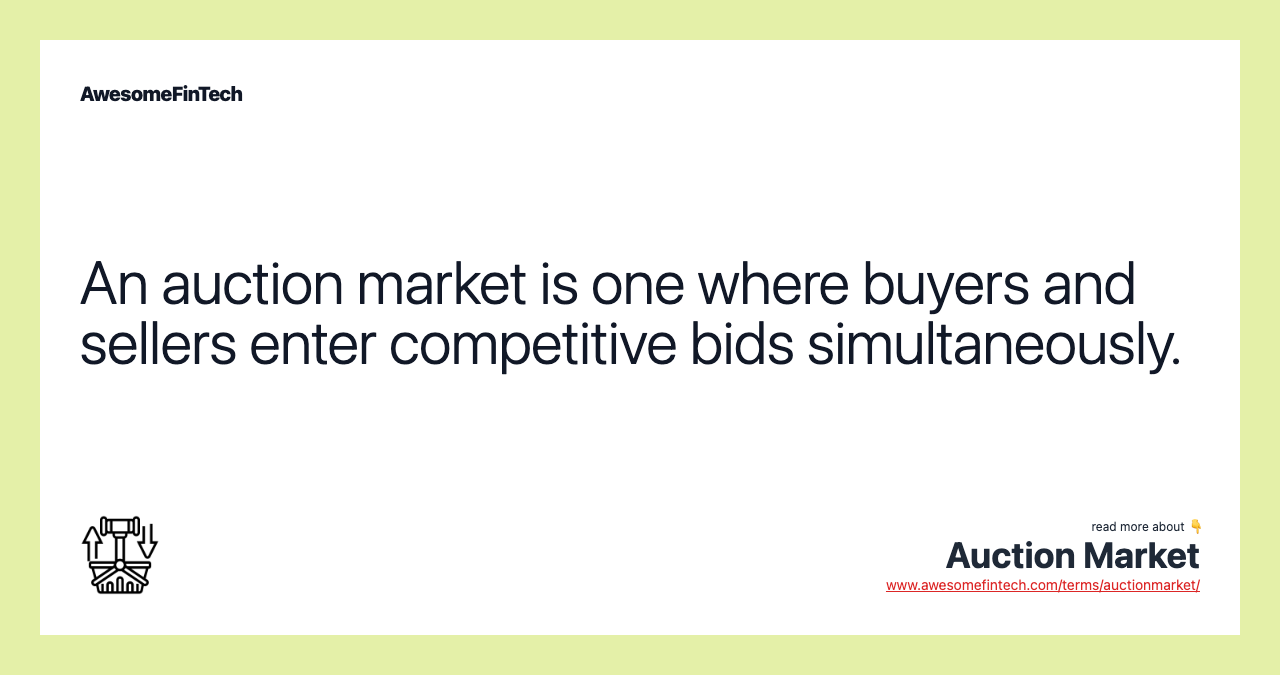 An auction market is one where buyers and sellers enter competitive bids simultaneously.