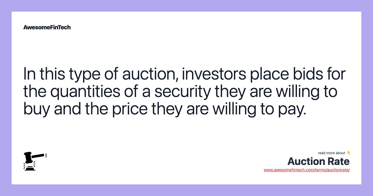 In this type of auction, investors place bids for the quantities of a security they are willing to buy and the price they are willing to pay.