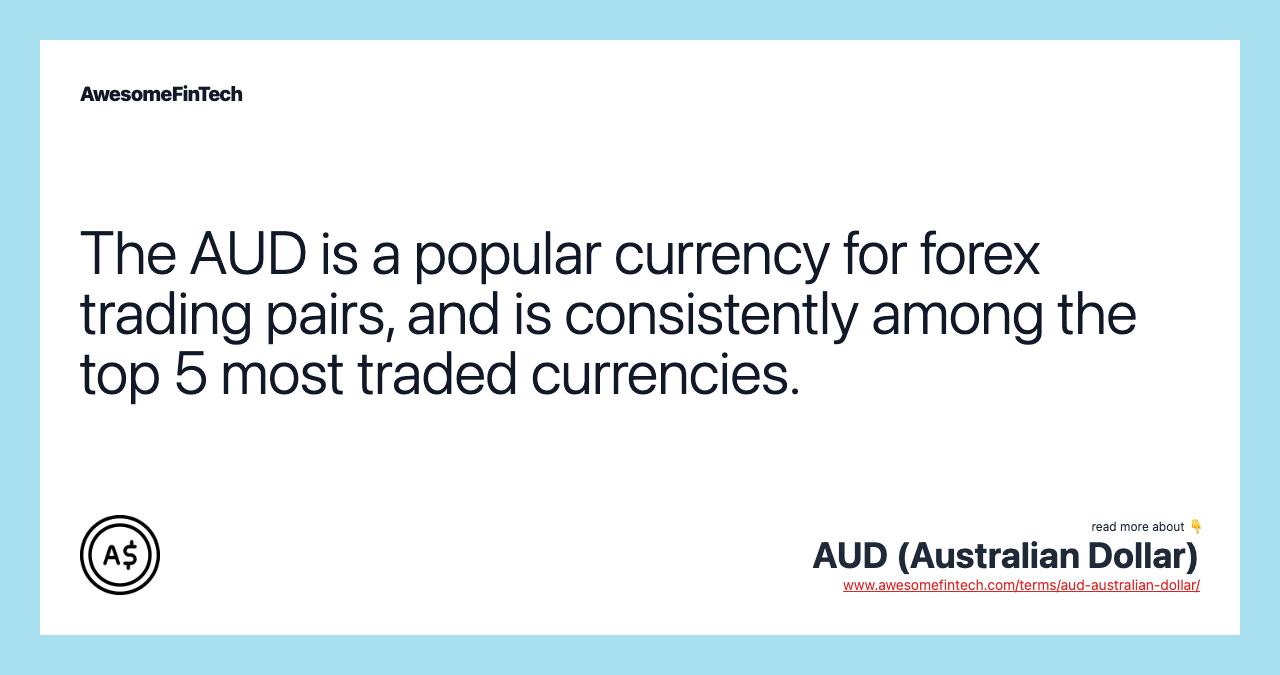 The AUD is a popular currency for forex trading pairs, and is consistently among the top 5 most traded currencies.
