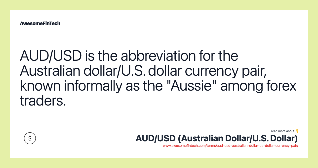 AUD/USD is the abbreviation for the Australian dollar/U.S. dollar currency pair, known informally as the "Aussie" among forex traders.