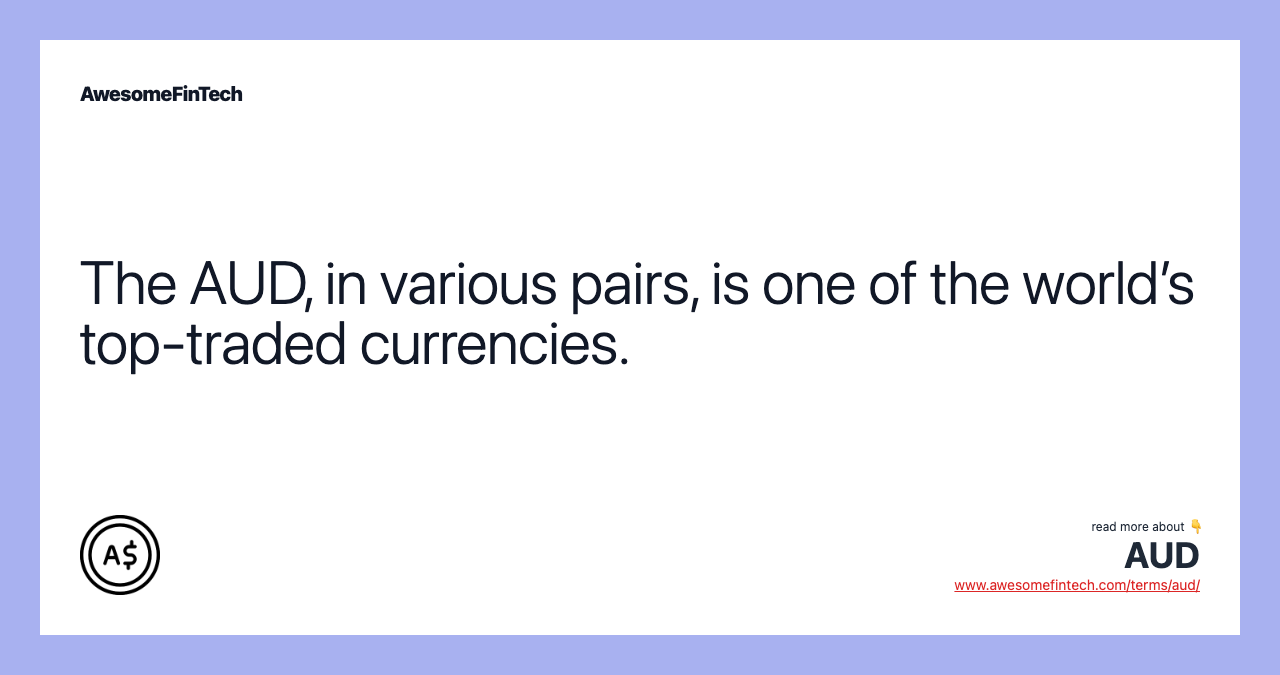 The AUD, in various pairs, is one of the world’s top-traded currencies.