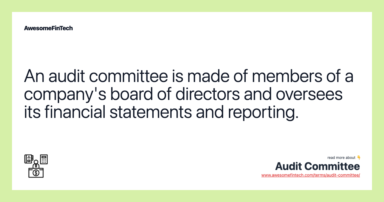 An audit committee is made of members of a company's board of directors and oversees its financial statements and reporting.
