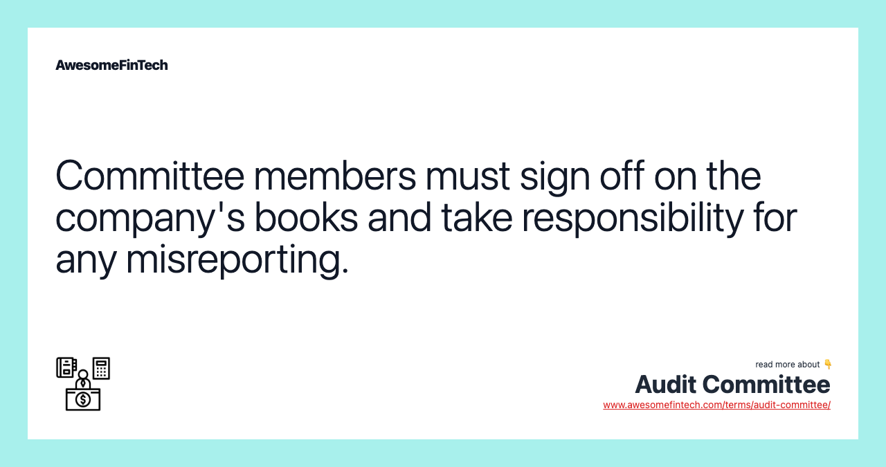 Committee members must sign off on the company's books and take responsibility for any misreporting.
