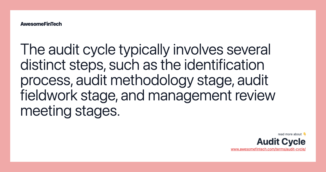 The audit cycle typically involves several distinct steps, such as the identification process, audit methodology stage, audit fieldwork stage, and management review meeting stages.