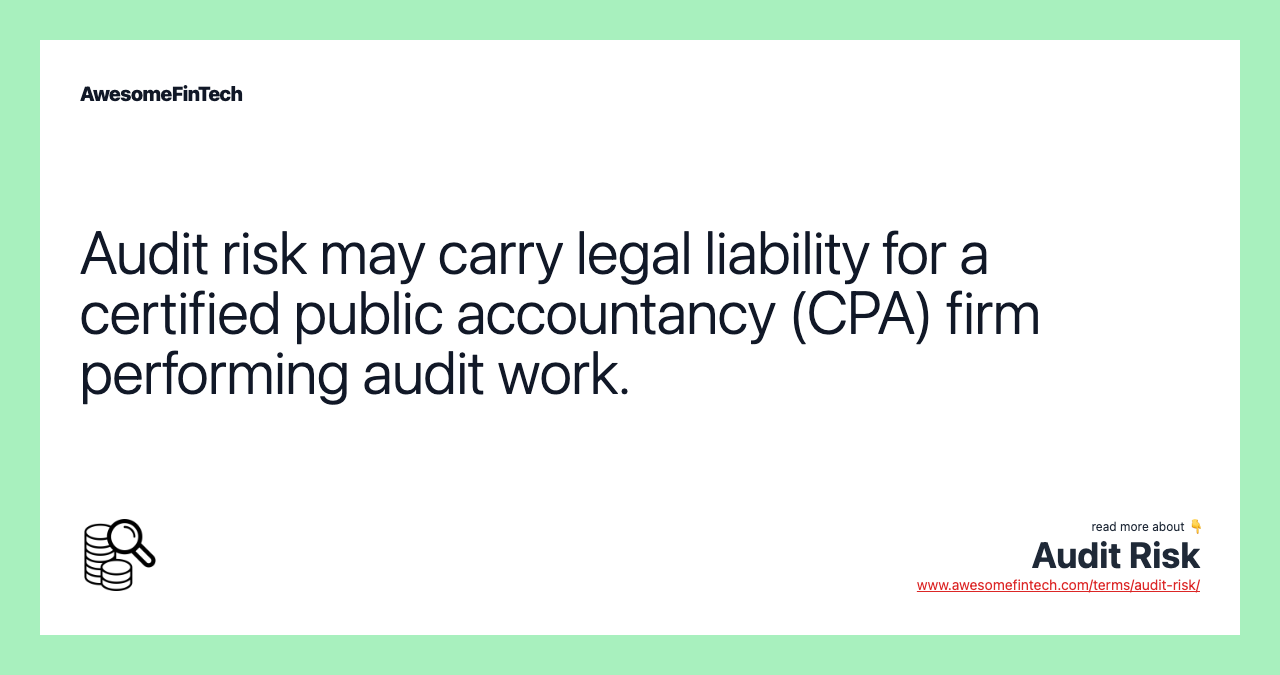 Audit risk may carry legal liability for a certified public accountancy (CPA) firm performing audit work.